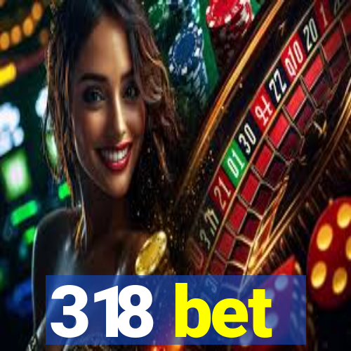 318 bet